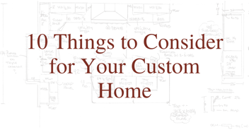 10 Things to Consider for Your Custom Home