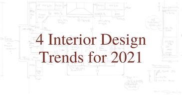 4 Interior Design Trends for 2021