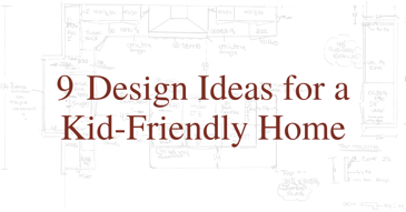 9 Design Ideas for a Kid-Friendly Home