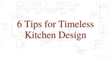 6 Tips for Timeless Kitchen Design