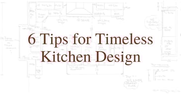 6 Tips for Timeless Kitchen Design