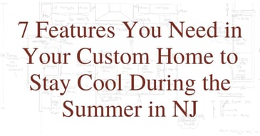 7 Features You Need in Your Custom Home to Stay Cool During the Summer in NJ