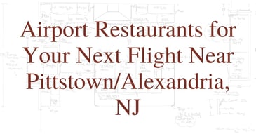 Airport Restaurants for Your Next Flight Near Pittstown/Alexandria, NJ