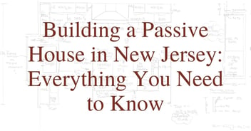 Building a Passive House in New Jersey: Everything You Need to Know