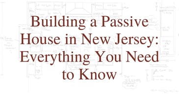 Building a Passive House in New Jersey: Everything You Need to Know