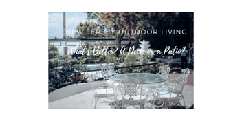 New Jersey Outdoor Living - What's Better? A Deck or a Patio? 