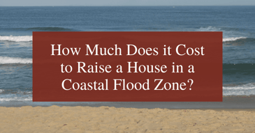 How Much Does it Cost to Raise a House in a Coastal Flood Zone?