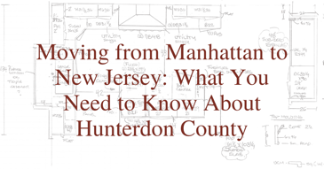 Moving from Manhattan to New Jersey: What You Need to Know About Hunterdon County