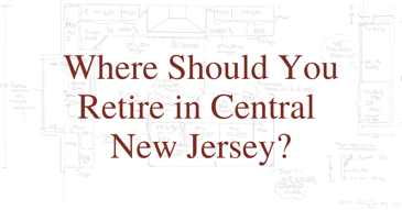 Where Should You Retire in Central New Jersey?