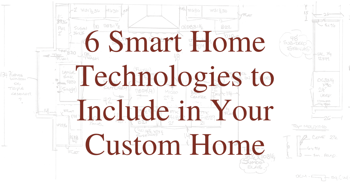 6 Smart Home Technologies to Include in Your Custom Home