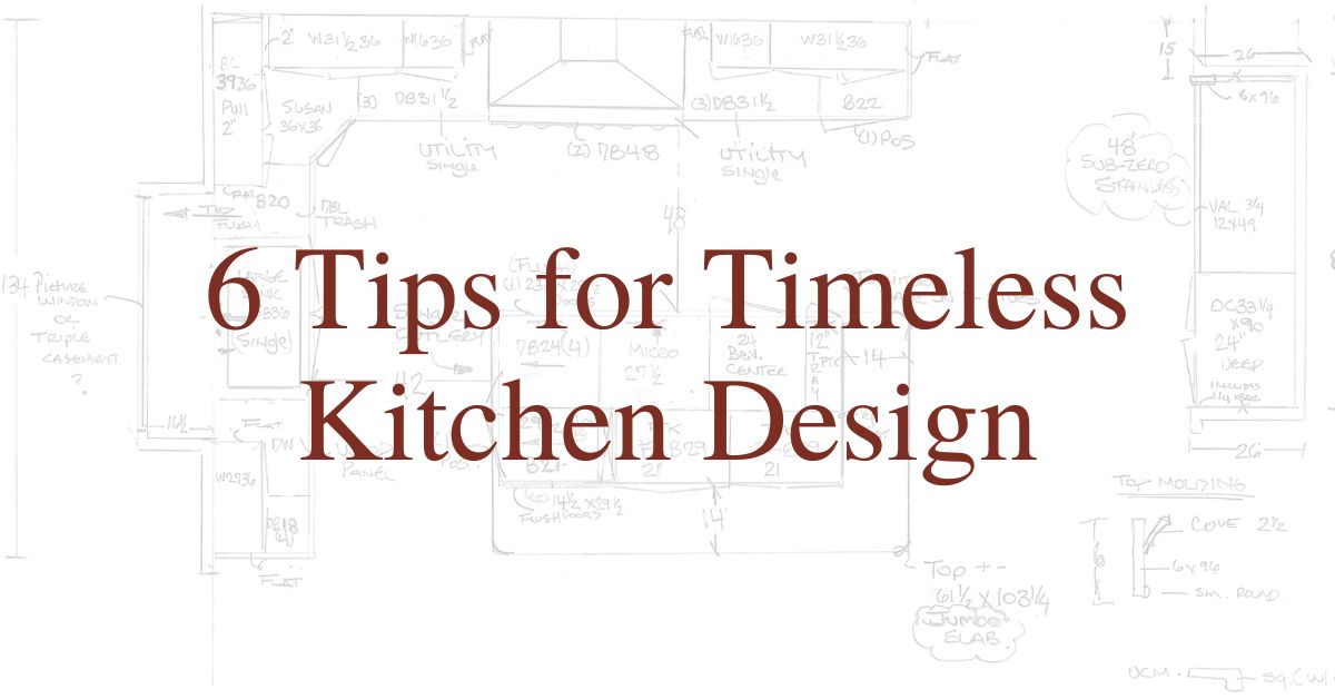 6 Tips for Timeless Kitchen Design