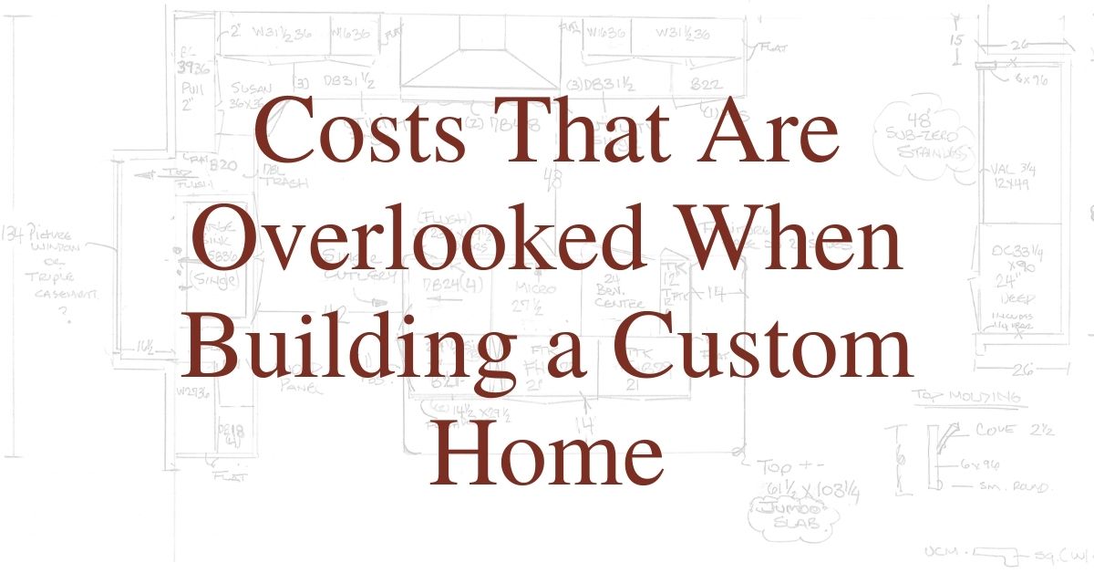 Costs That Are Overlooked When Building a Custom Home