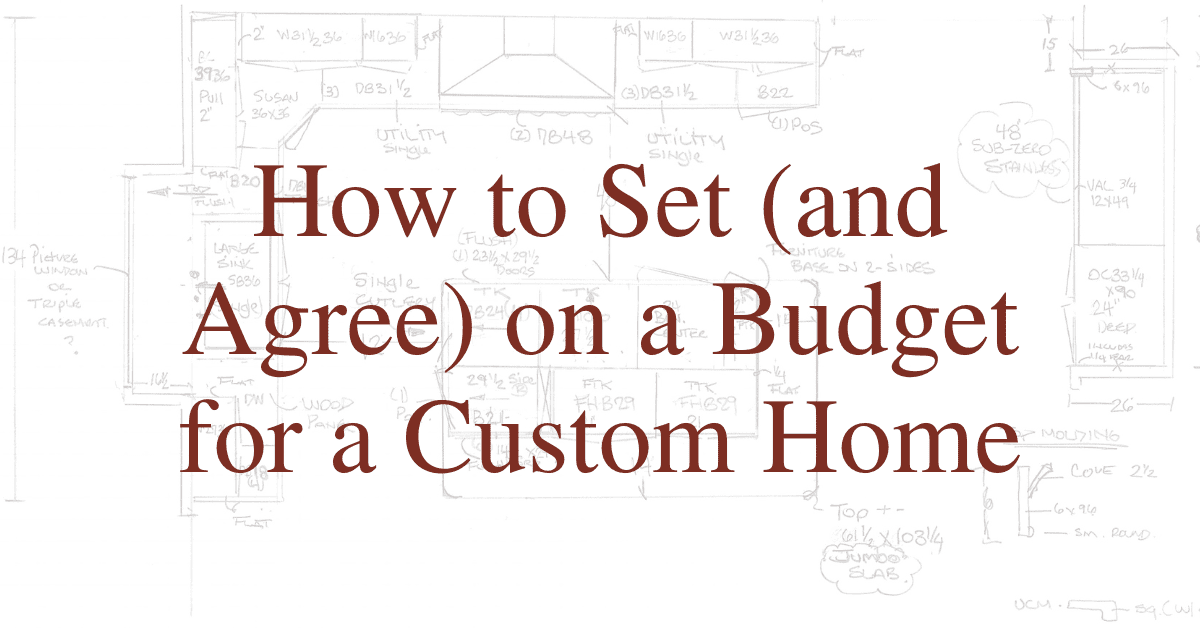 How to Set (and Agree) on a Budget for a Custom Home
